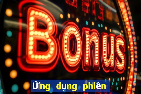 Ứng dụng phiên bản 365bet