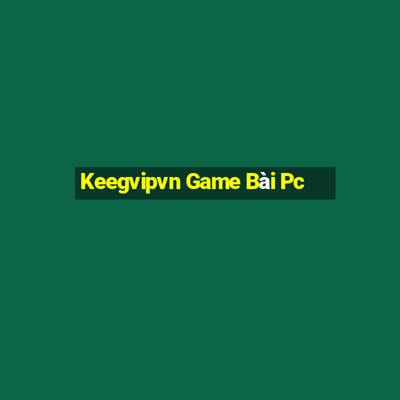 Keegvipvn Game Bài Pc