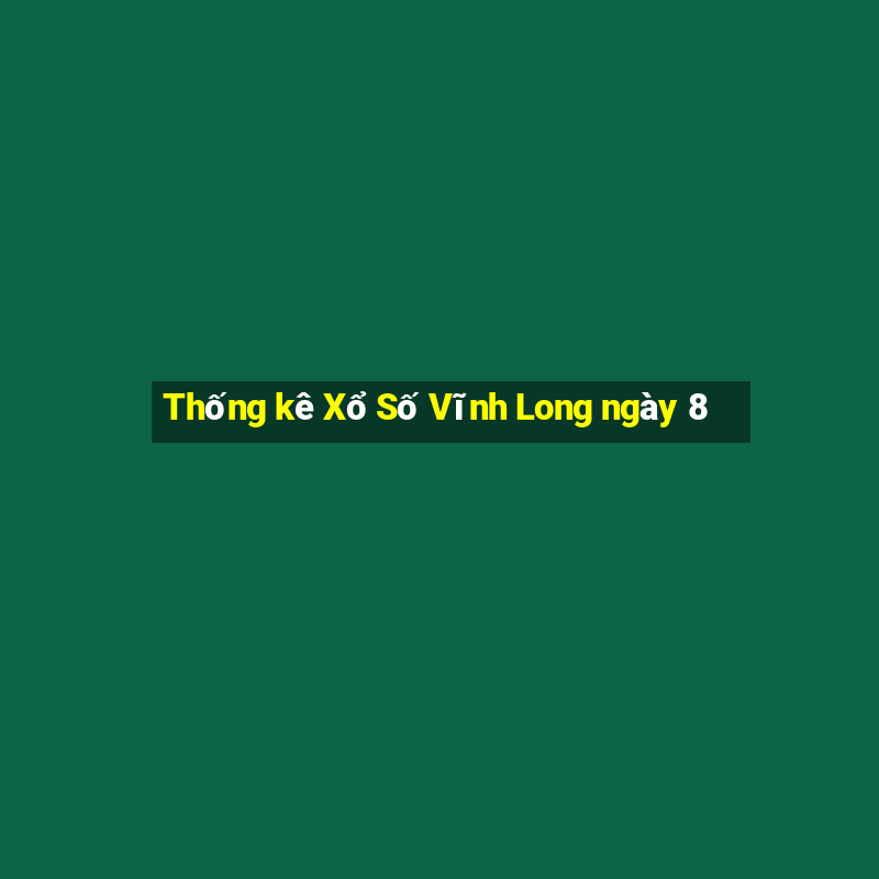 Thống kê Xổ Số Vĩnh Long ngày 8