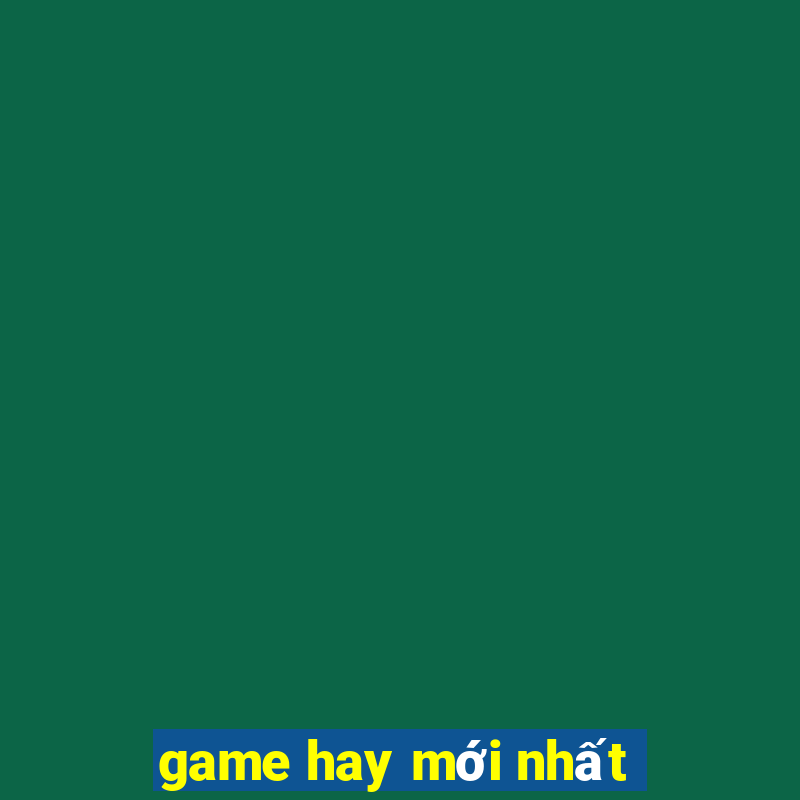 game hay moi nhat