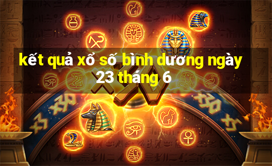 kết quả xổ số bình dương ngày 23 tháng 6