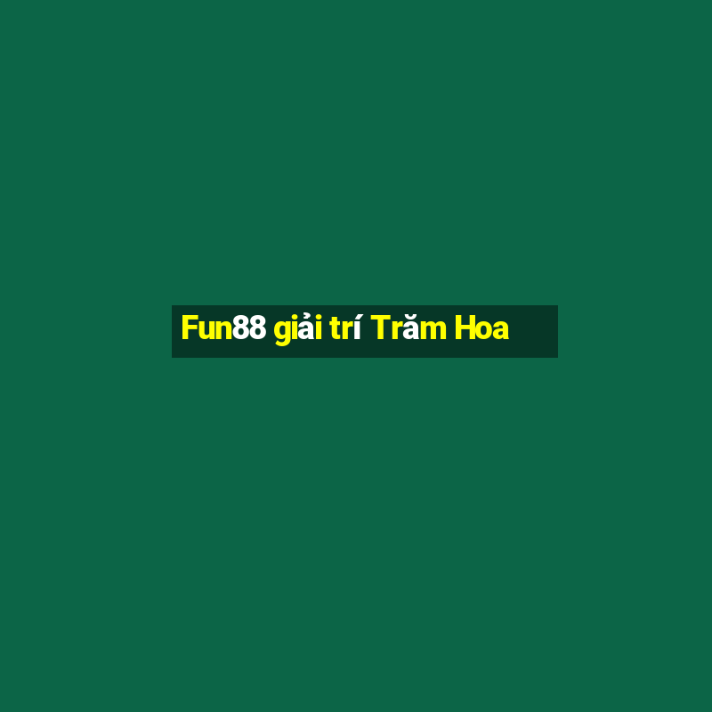 Fun88 giải trí Trăm Hoa