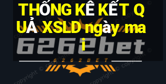 THỐNG KÊ KẾT QUẢ XSLD ngày mai