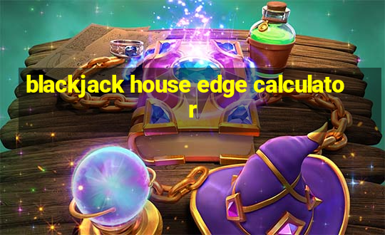 blackjack house edge calculator