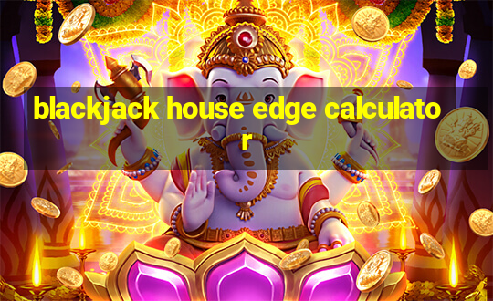 blackjack house edge calculator