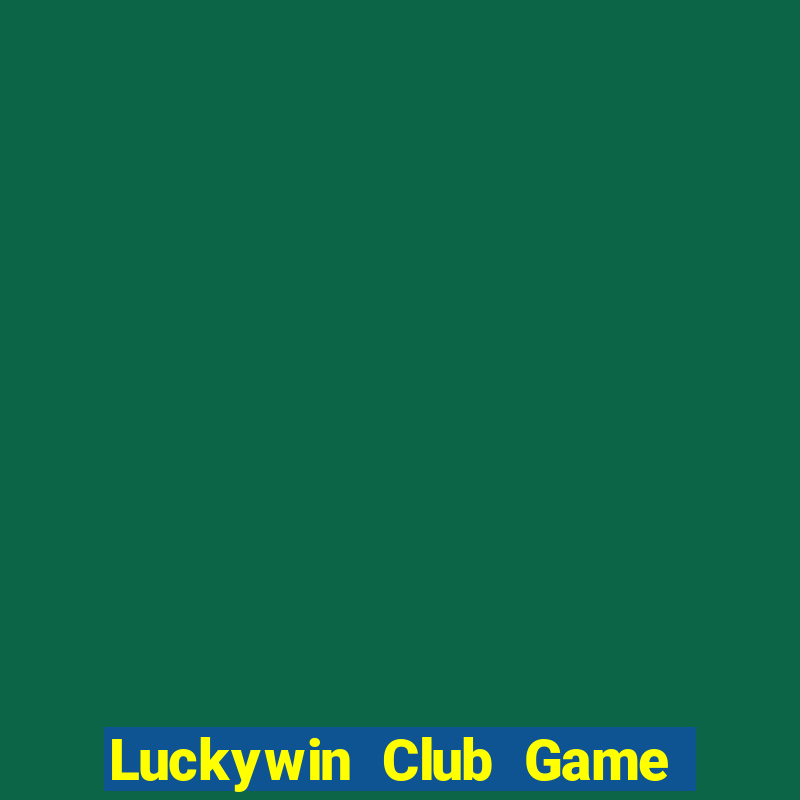 Luckywin Club Game Bài Online Miễn Phí