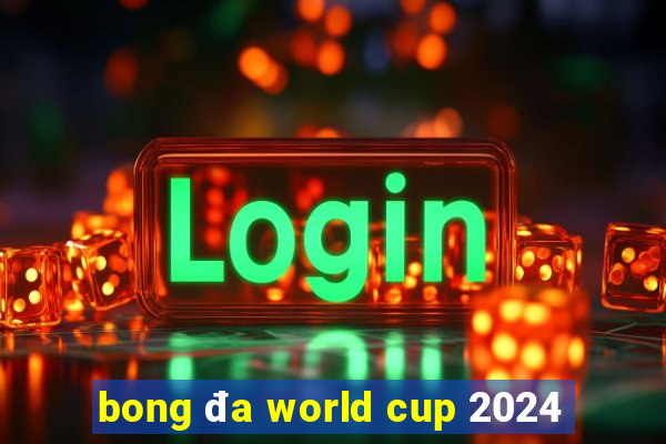 bong đa world cup 2024