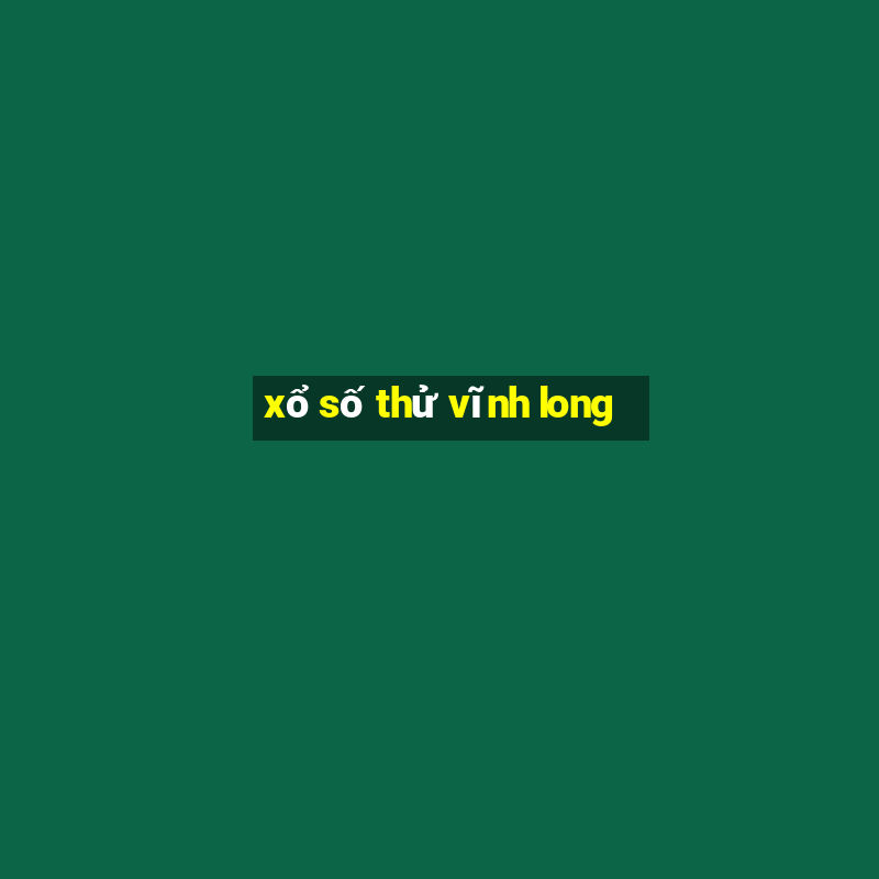 xổ số thử vĩnh long