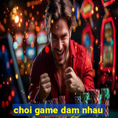 choi game dam nhau