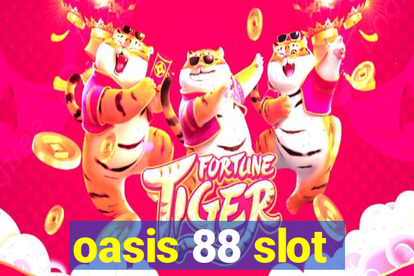 oasis 88 slot