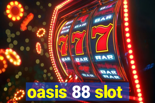 oasis 88 slot