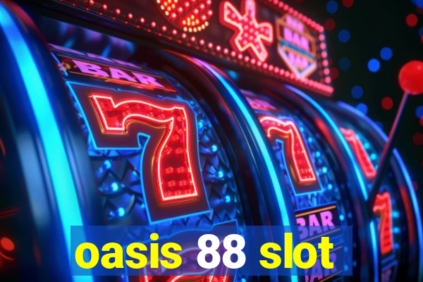 oasis 88 slot