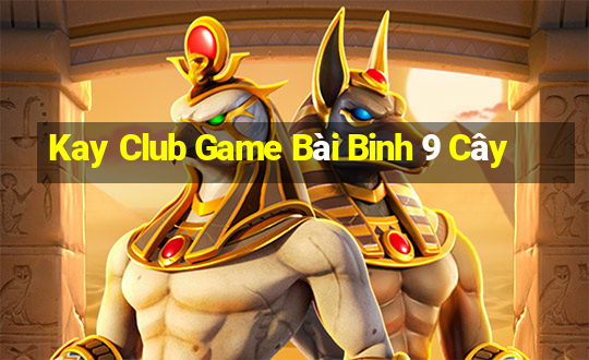 Kay Club Game Bài Binh 9 Cây