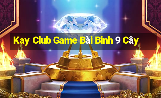 Kay Club Game Bài Binh 9 Cây