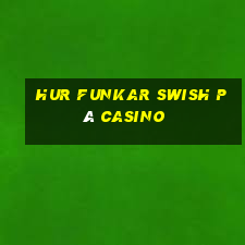 hur funkar swish på casino