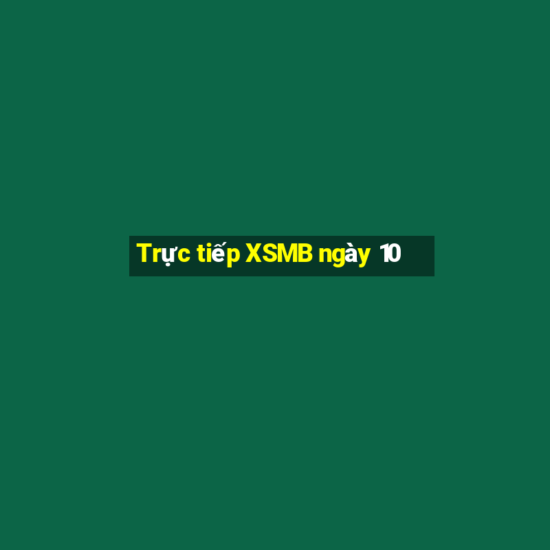 Trực tiếp XSMB ngày 10