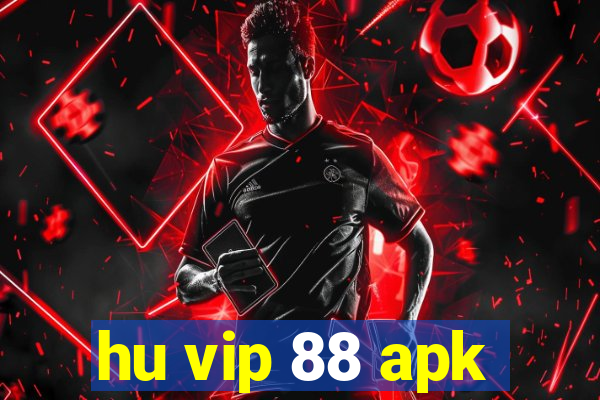 hu vip 88 apk