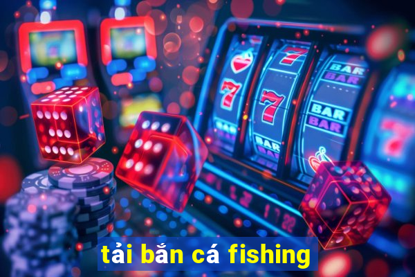 tải bắn cá fishing