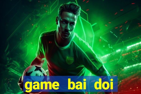 game bai doi thuong 3c