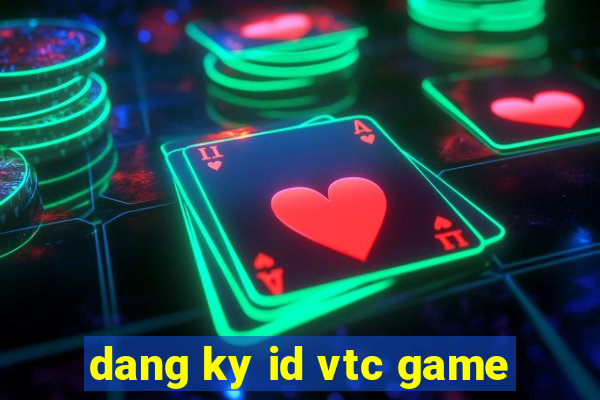 dang ky id vtc game