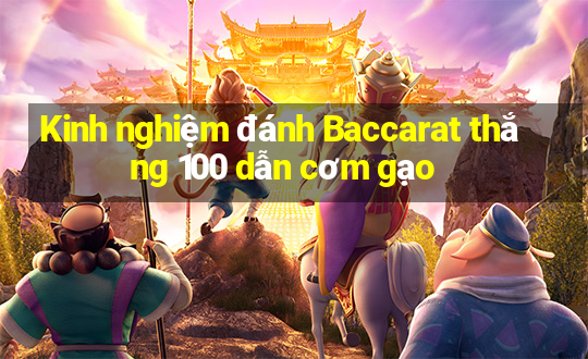 Kinh nghiệm đánh Baccarat thắng 100 dẫn cơm gạo