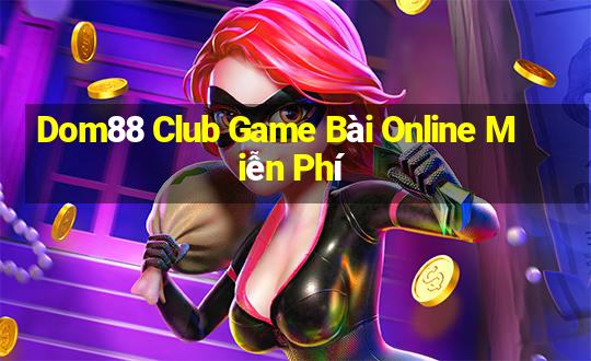 Dom88 Club Game Bài Online Miễn Phí