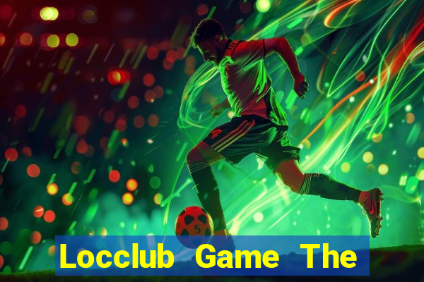 Locclub Game The Bài Hay Nhất 2021