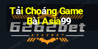 Tải Choáng Game Bài Asia99