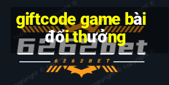 giftcode game bài đổi thưởng