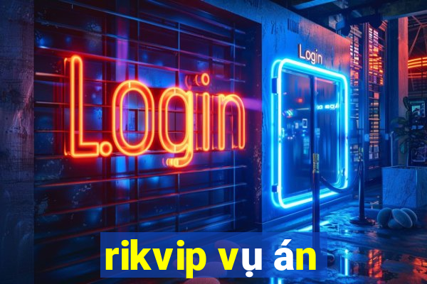 rikvip vụ án