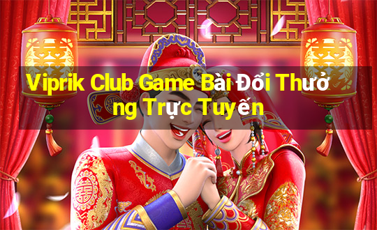 Viprik Club Game Bài Đổi Thưởng Trực Tuyến