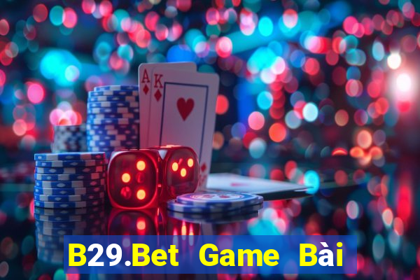 B29.Bet Game Bài Vip Club Đổi Thưởng