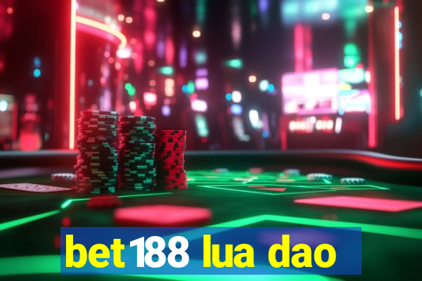 bet188 lua dao