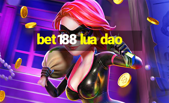 bet188 lua dao