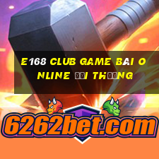 E168 Club Game Bài Online Đổi Thưởng