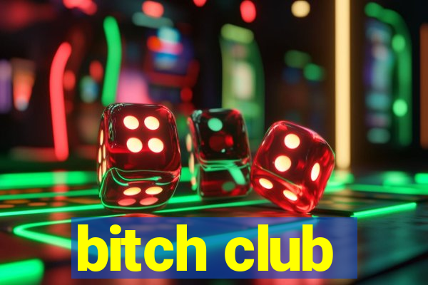 bitch club