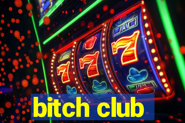 bitch club