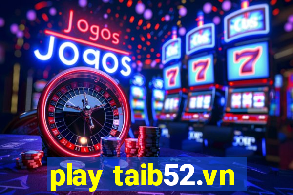 play taib52.vn