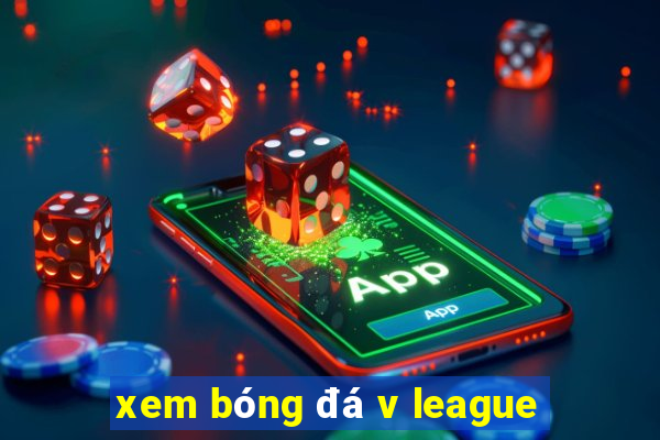 xem bóng đá v league