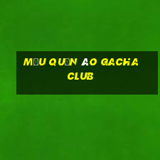 mẫu quần áo gacha club