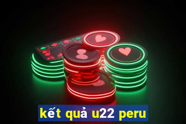 kết quả u22 peru