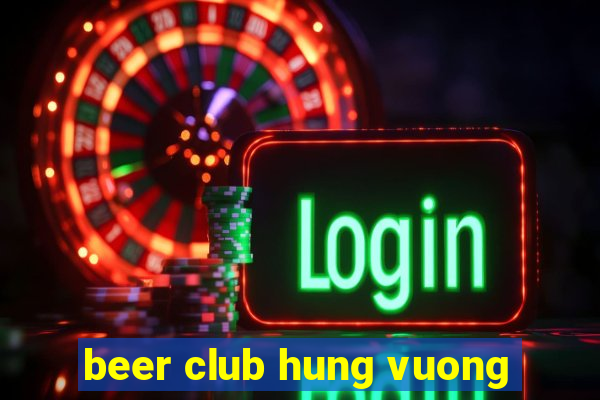 beer club hung vuong