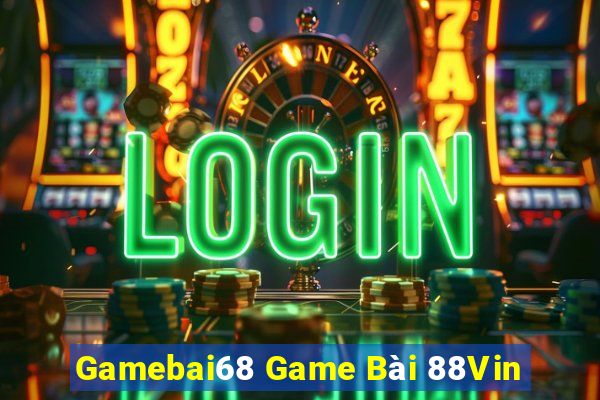 Gamebai68 Game Bài 88Vin