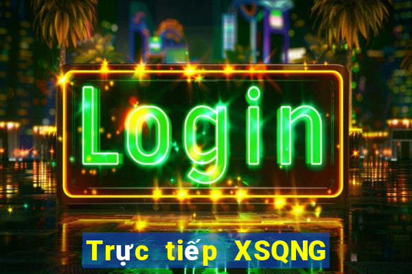 Trực tiếp XSQNG Chủ Nhật