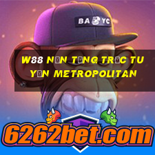 W88 Nền tảng trực tuyến Metropolitan