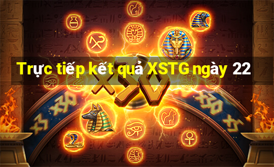 Trực tiếp kết quả XSTG ngày 22