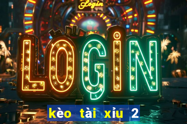 kèo tài xỉu 2 3 4 là gì