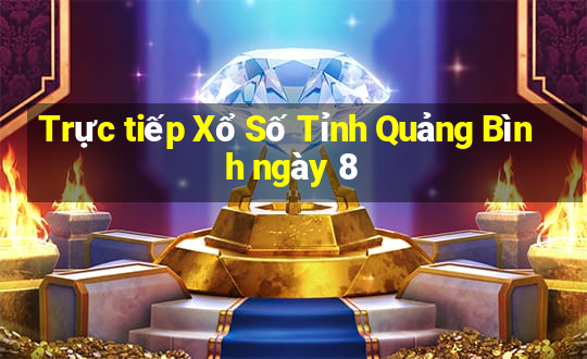 Trực tiếp Xổ Số Tỉnh Quảng Bình ngày 8