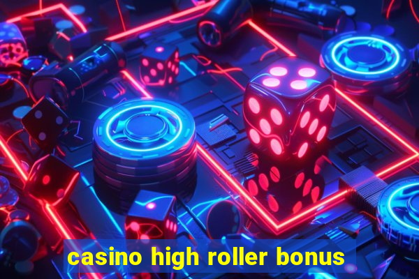 casino high roller bonus