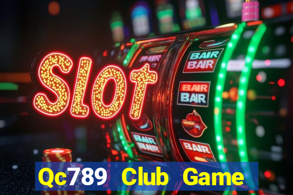 Qc789 Club Game Bài 2022